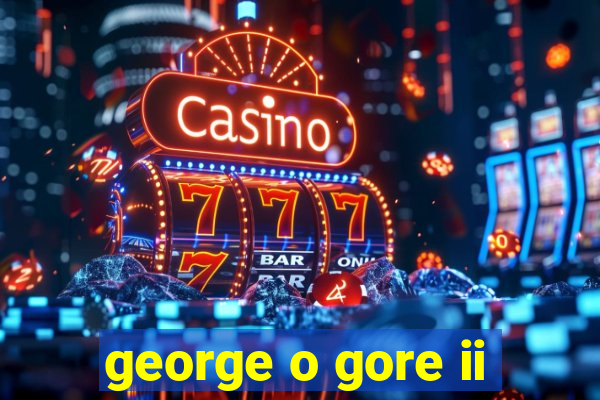 george o gore ii